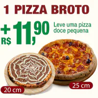 1 Pizza Broto 25cm + R$ 11,90 Leve uma Pizza Doce